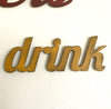 drink sign - Metal Wall Art Home Decor - Handmade in the USA - Choose 16", 24" or 33" Wide - Choose your Patina Color - Free Ship